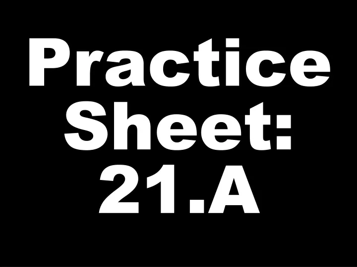practice sheet 21 a