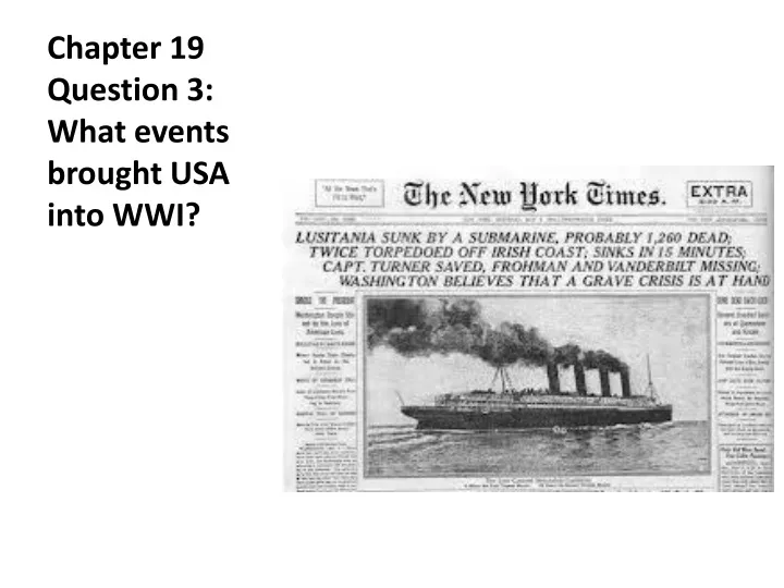 chapter 19 question 3 what events brought usa into wwi