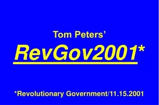 Tom Peters’ RevGov2001 * *Revolutionary Government/11.15.2001