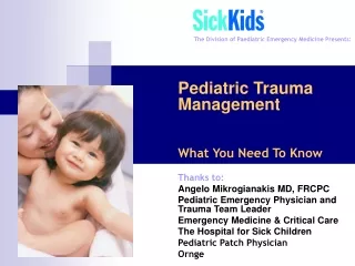 Pediatric Trauma Management What You Need To Know Thanks to: Angelo Mikrogianakis MD, FRCPC