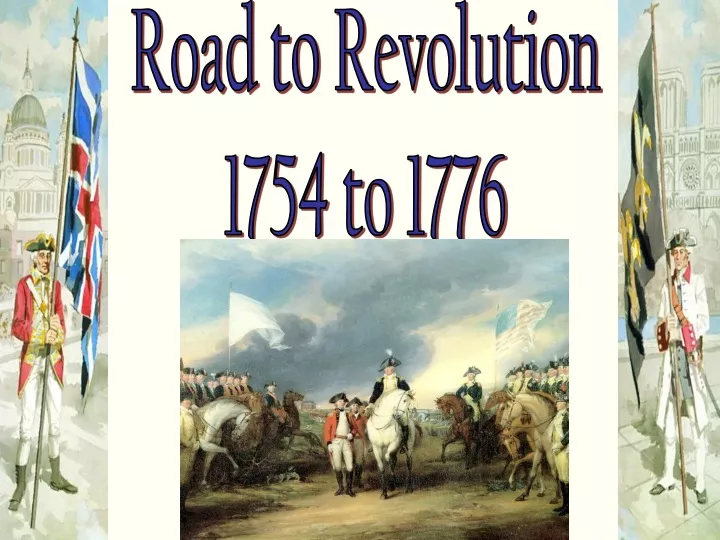 road to revolution 1754 to 1776