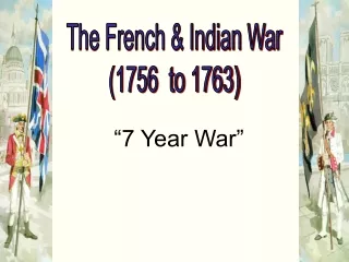 The French &amp; Indian War (1756  to 1763)