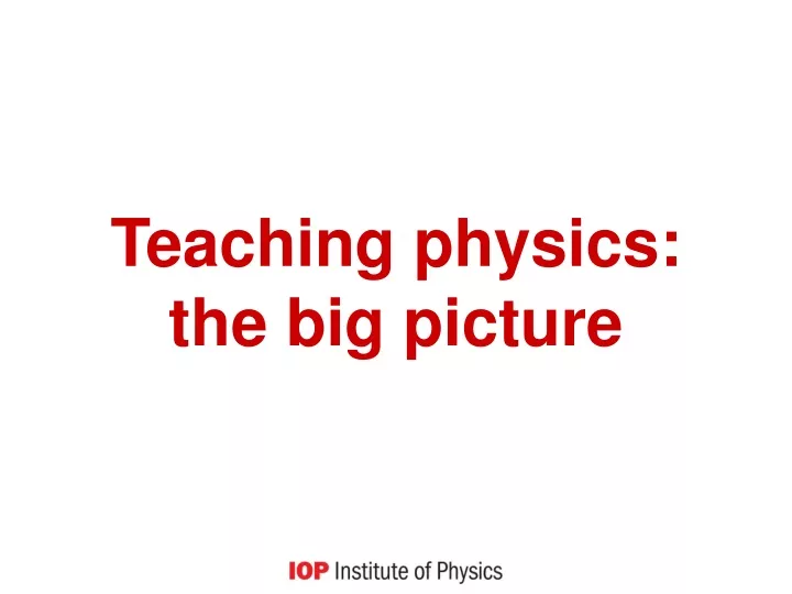teaching physics the big picture