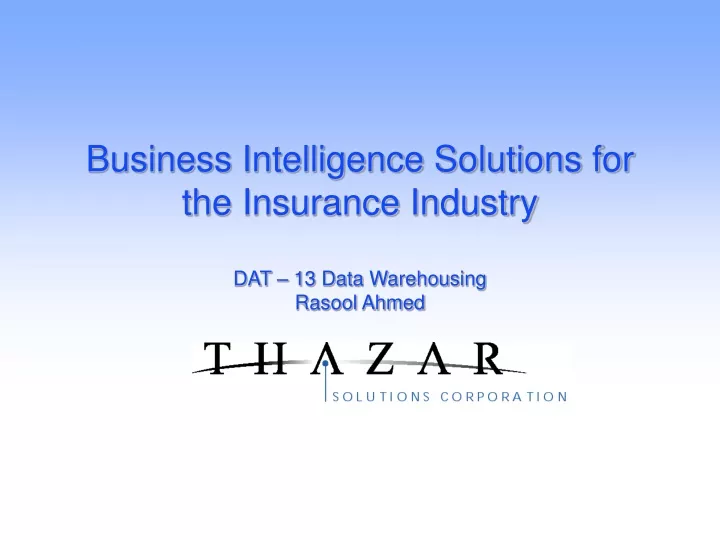 business intelligence solutions for the insurance industry dat 13 data warehousing rasool ahmed