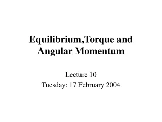 Equilibrium,Torque and Angular Momentum