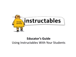 Educator’s Guide Using Instructables With Your Students