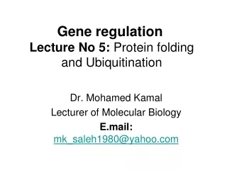 Gene regulation Lecture No 5:  Protein folding and Ubiquitination