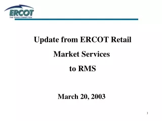 Update from ERCOT Retail  Market Services  to RMS March 20, 2003
