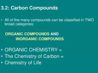 3.2: Carbon Compounds  All of the many compounds can be classified in TWO broad categories: