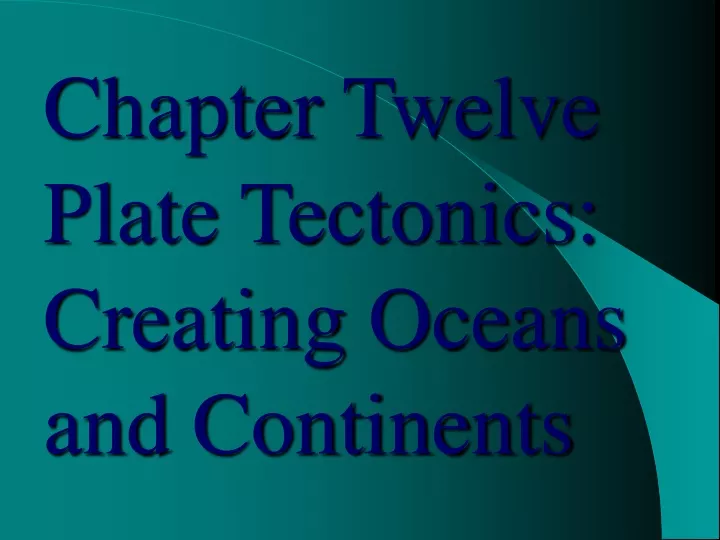 chapter twelve plate tectonics creating oceans