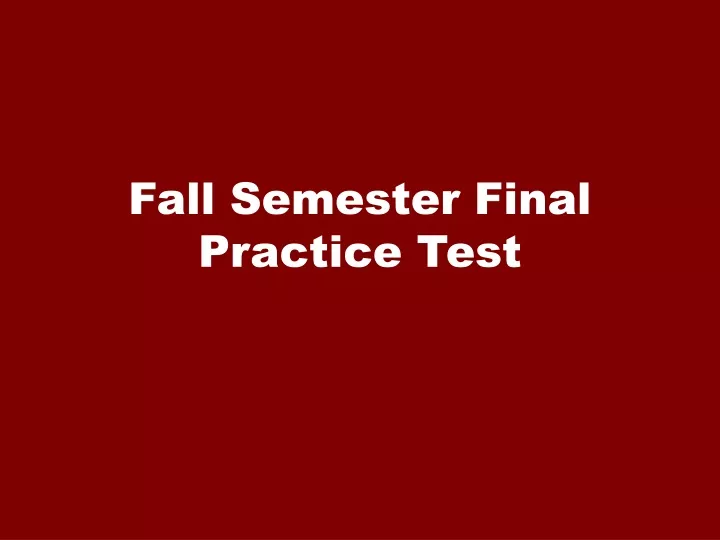 fall semester final practice test