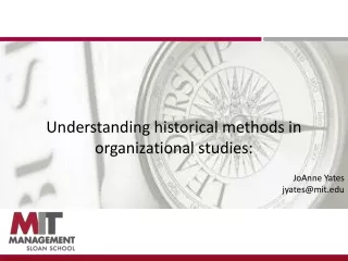 Understanding historical methods in organizational studies:  JoAnne Yates jyates@mit
