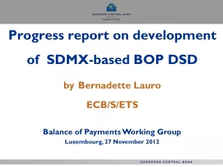Progress report on development of  SDMX-based BOP DSD by Bernadette Lauro ECB/S/ETS
