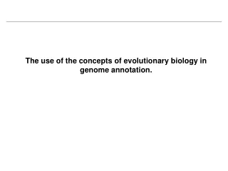 The use of the concepts of evolutionary biology in genome annotation.