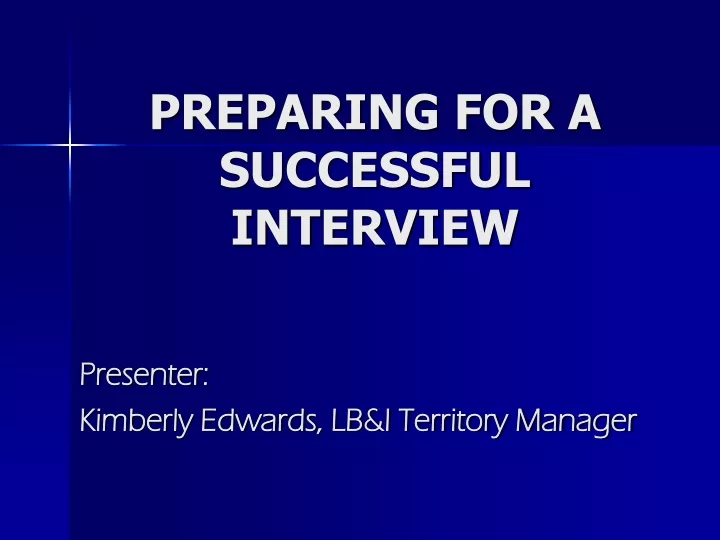 preparing for a successful interview presenter kimberly edwards lb i territory manager
