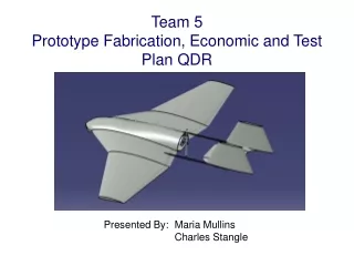 Team 5 Prototype Fabrication, Economic and Test Plan QDR