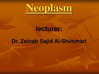 Neoplasm lecturer: Dr .  Zainab Sajid Al- Shimmari