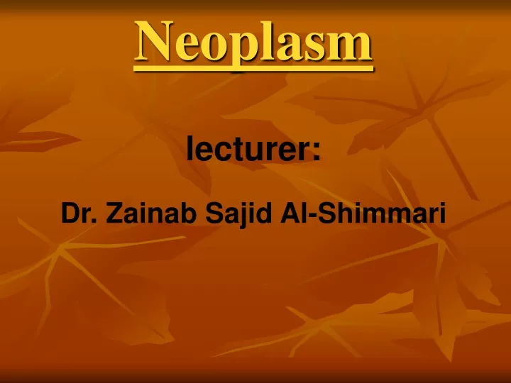 neoplasm lecturer dr zainab sajid al shimmari