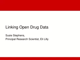 Linking Open Drug Data Susie Stephens, Principal Research Scientist, Eli Lilly