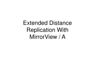Extended Distance         Replication With       MirrorView / A