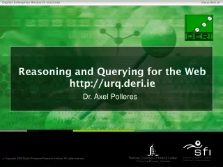 Reasoning and Querying for the Web urq.deri.ie