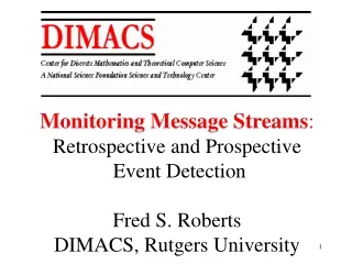 Monitoring Message Streams : Retrospective and Prospective  Event Detection Fred S. Roberts