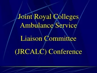 Joint Royal Colleges Ambulance Service Liaison Committee  (JRCALC) Conference