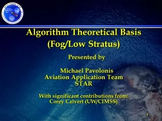 Algorithm Theoretical Basis (Fog/Low Stratus) Presented by Michael Pavolonis