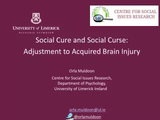 Social Cure and Social Curse:  Adjustment to Acquired Brain Injury Orla Muldoon
