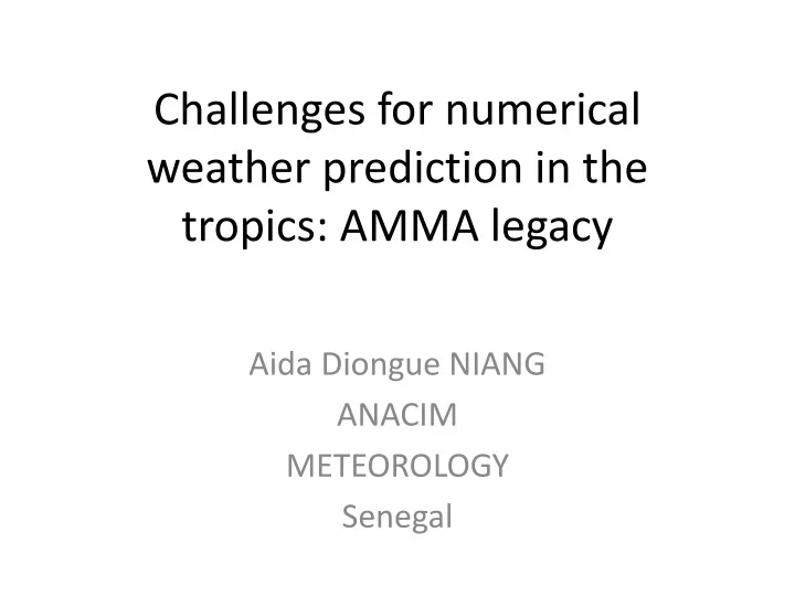 challenges for numerical weather prediction in the tropics amma legacy