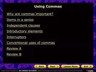 Why are commas important? Items in a series Independent clauses Introductory elements Interrupters