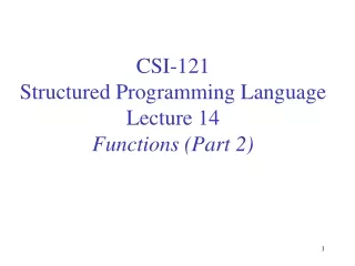 CSI-121 Structured Programming Language Lecture 14 Functions (Part 2)