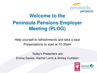 Welcome to the  Peninsula Pensions Employer Meeting (PLOG)