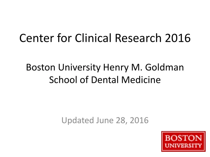center for clinical research 2016 boston university henry m goldman school of dental medicine
