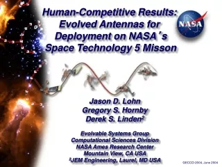 Human-Competitive Results: Evolved Antennas for  Deployment on NASA ’ s  Space Technology 5 Misson
