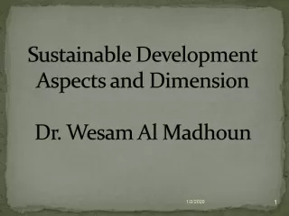 Sustainable Development Aspects and Dimension Dr.  Wesam  Al  Madhoun
