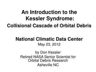 by Don Kessler Retired NASA Senior Scientist for Orbital Debris Research Asheville NC