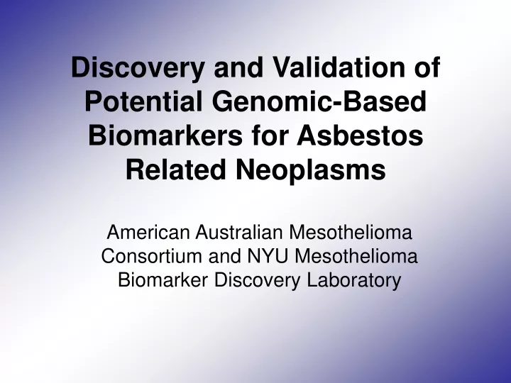 discovery and validation of potential genomic based biomarkers for asbestos related neoplasms