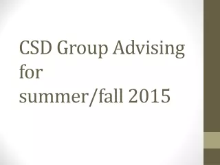 CSD Group Advising for  summer/fall 2015