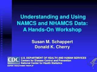 Understanding and Using  NAMCS and NHAMCS Data: A Hands-On Workshop Susan M. Schappert