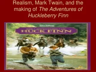 Realism, Mark Twain, and the making of  The Adventures of Huckleberry Finn