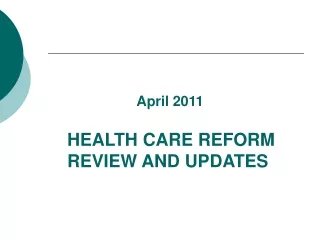 HEALTH CARE REFORM REVIEW AND UPDATES