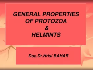 GENERAL PROPERTIES  OF PROTOZOA  &amp;  HELMINTS