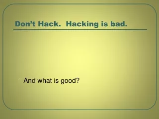 Don’t Hack.  Hacking is bad.