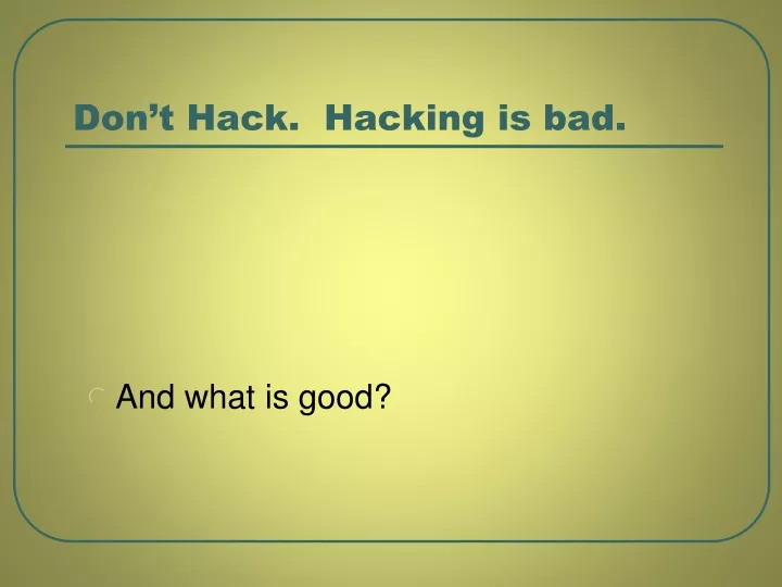 don t hack hacking is bad