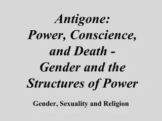 Antigone: Power, Conscience, and Death -  Gender and the Structures of Power