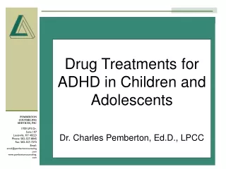Drug Treatments for ADHD in Children and Adolescents Dr. Charles Pemberton, Ed.D., LPCC