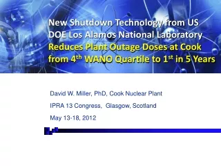 David W. Miller, PhD, Cook Nuclear Plant IPRA 13 Congress,  Glasgow, Scotland May 13-18, 2012