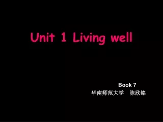 Unit 1 Living well Book 7 华南 师范大学  陈欣铭