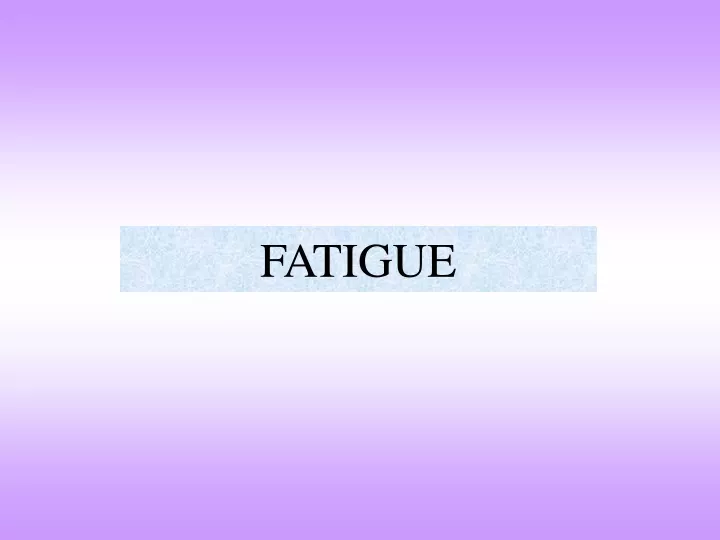 fatigue